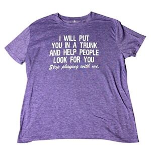 Womens Purple Graphic T Shirt XXL I Will Put You in a Trunk Stop Playing with Me